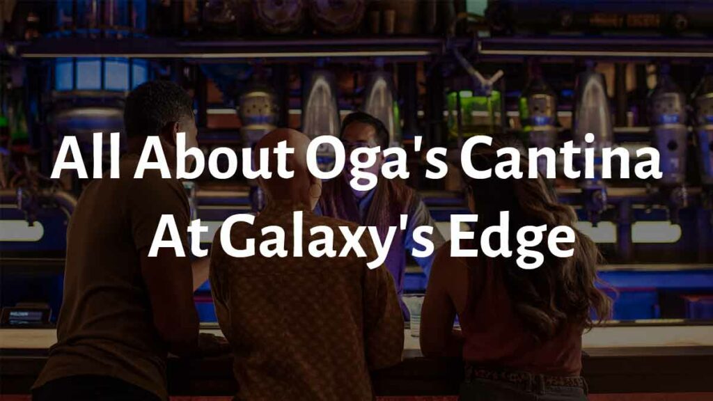 All About Oga's Cantina At Galaxy's Edge